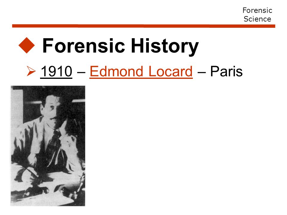  1910 – Edmond Locard – Paris  Forensic History Forensic Science