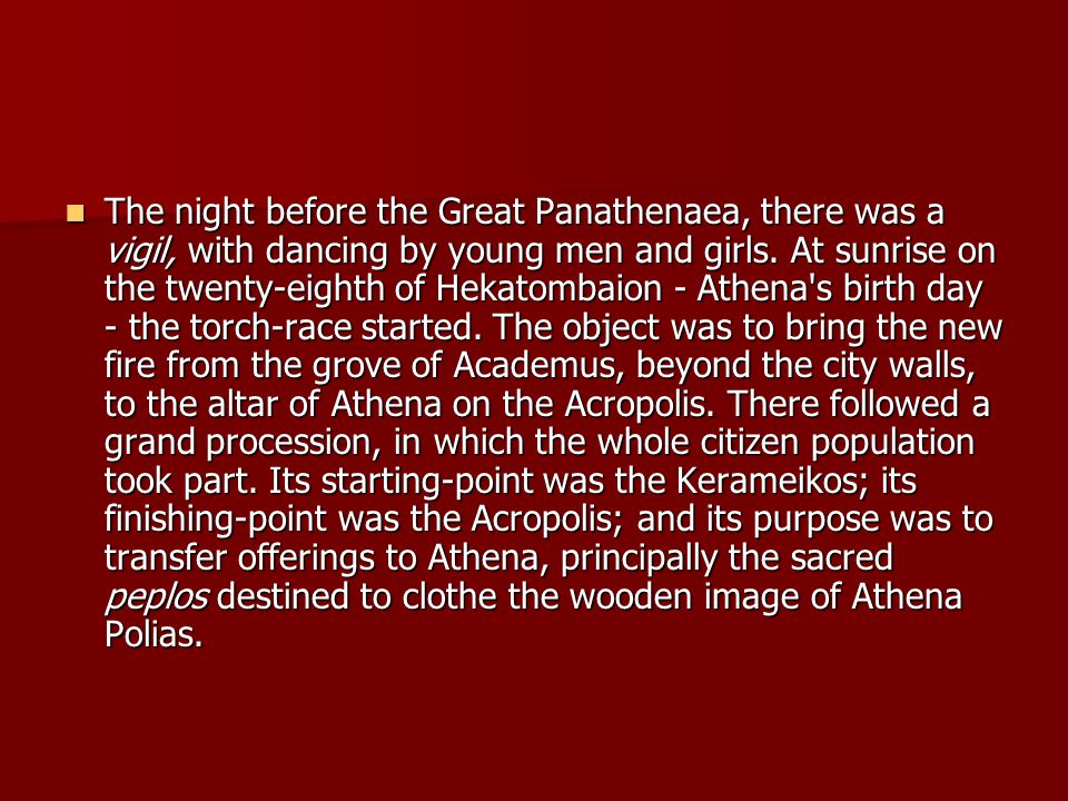 The night before the Great Panathenaea, there was a vigil, with dancing by young men and girls.