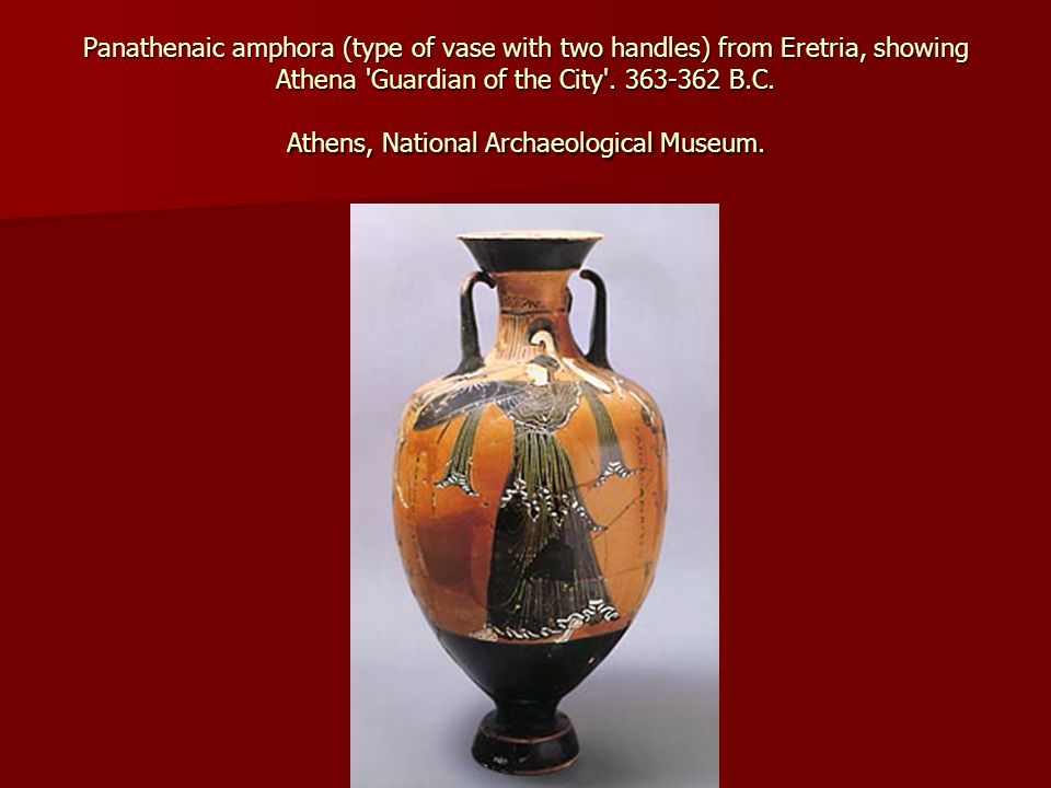 Panathenaic amphora (type of vase with two handles) from Eretria, showing Athena Guardian of the City .
