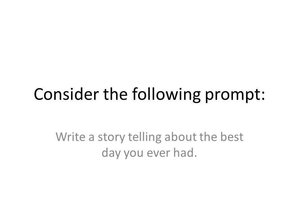 Consider the following prompt: Write a story telling about the best day you ever had.