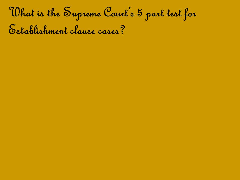 What is the Supreme Court’s 5 part test for Establishment clause cases