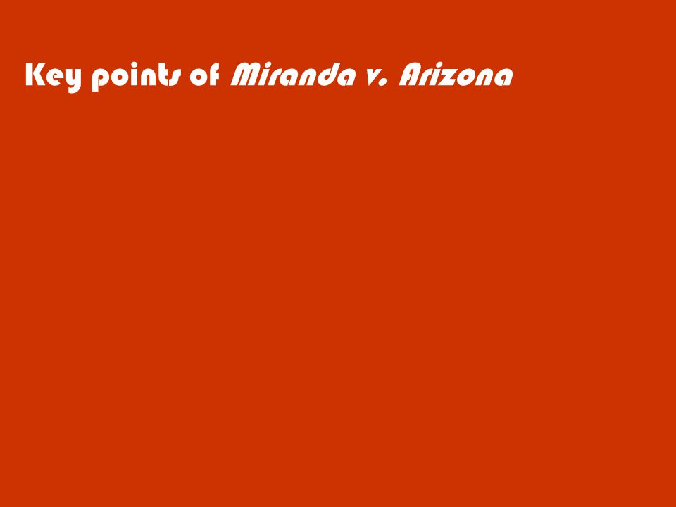 Key points of Miranda v. Arizona
