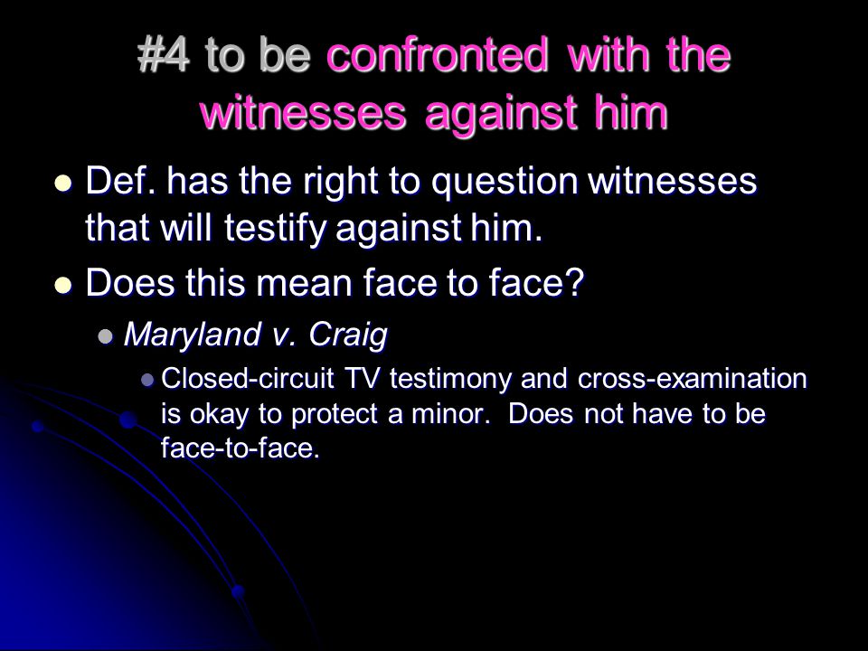 #4 to be confronted with the witnesses against him Def.