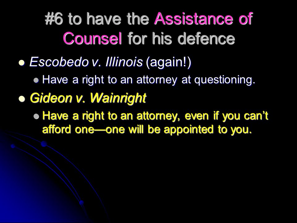 #6 to have the Assistance of Counsel for his defence Escobedo v.