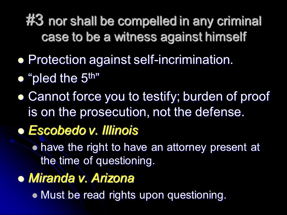 #3 nor shall be compelled in any criminal case to be a witness against himself Protection against self-incrimination.