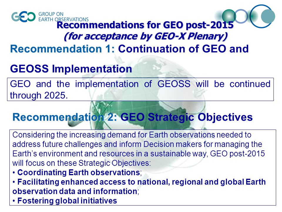 Recommendation 1: Recommendation 1: Continuation of GEO and GEOSS Implementation GEO and the implementation of GEOSS will be continued through 2025.