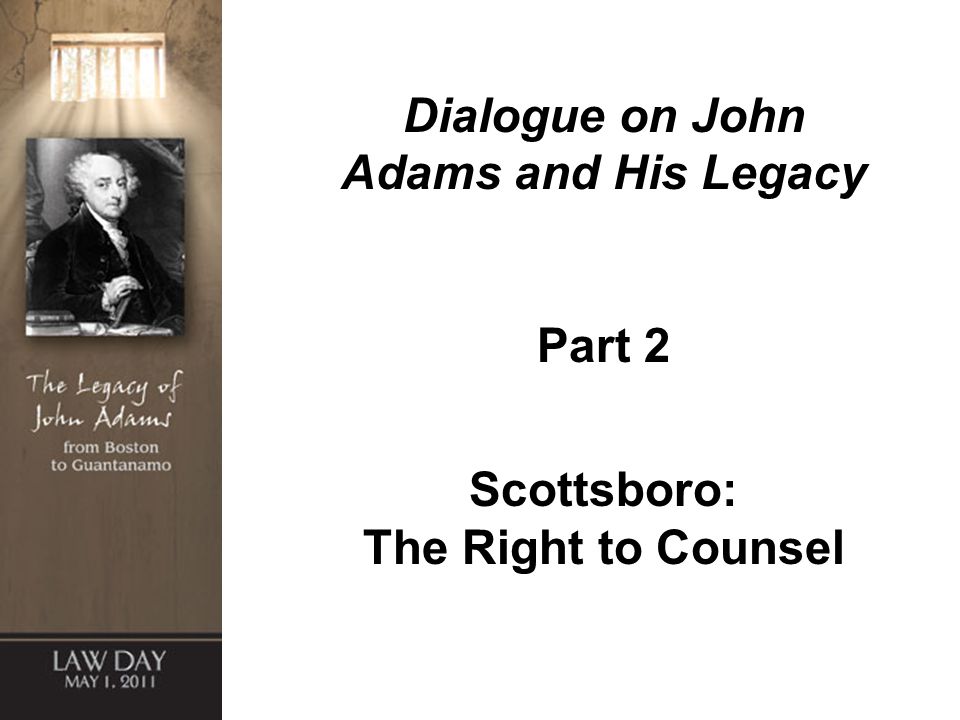 Dialogue on John Adams and His Legacy Part 2 Scottsboro: The Right to Counsel
