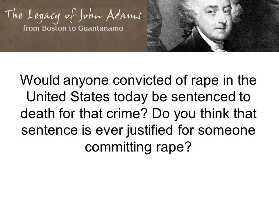 Would anyone convicted of rape in the United States today be sentenced to death for that crime.
