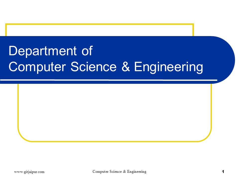 Department of Computer Science & Engineering   Computer Science & Engineering 1