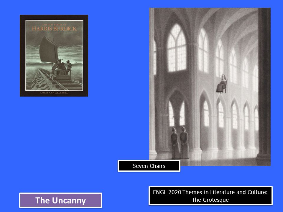 ENGL 2020 Themes in Literature and Culture: The Grotesque The Uncanny Seven Chairs