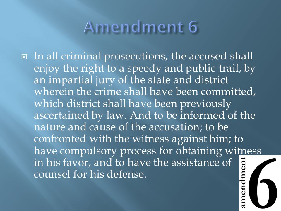  In all criminal prosecutions, the accused shall enjoy the right to a speedy and public trail, by an impartial jury of the state and district wherein the crime shall have been committed, which district shall have been previously ascertained by law.