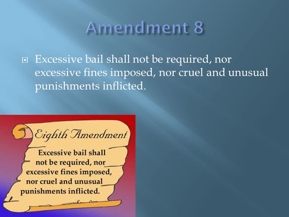  Excessive bail shall not be required, nor excessive fines imposed, nor cruel and unusual punishments inflicted.