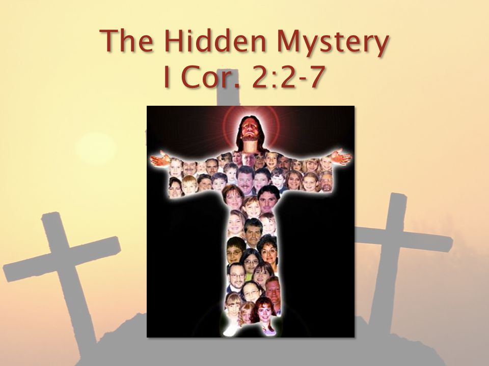 The Hidden Mystery I Cor. 2:2-7
