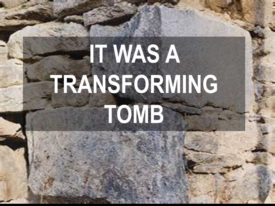 IT WAS A TRANSFORMING TOMB