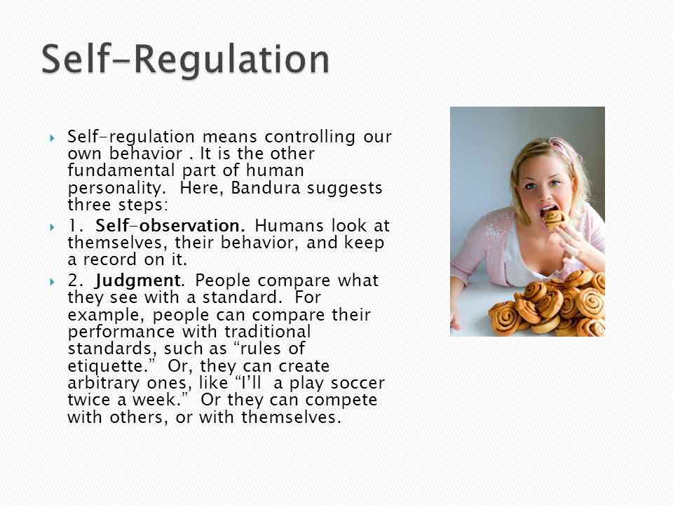  Self-regulation means controlling our own behavior.