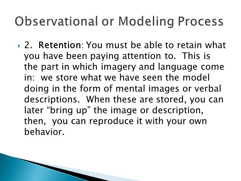  2. Retention: You must be able to retain what you have been paying attention to.