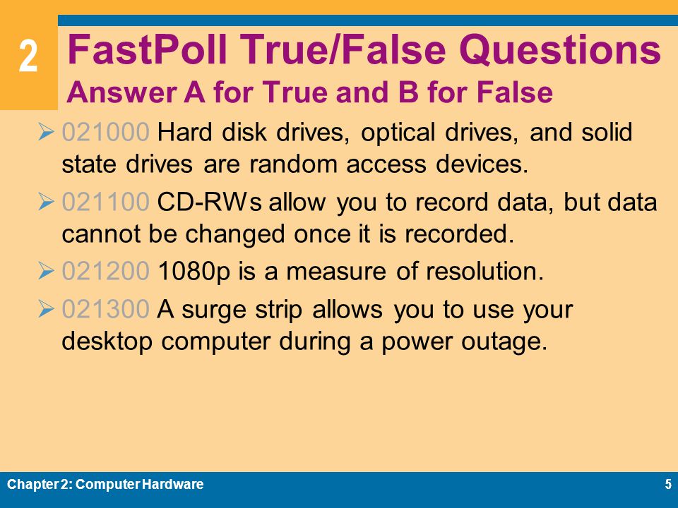 2 FastPoll True/False Questions Answer A for True and B for False  Hard disk drives, optical drives, and solid state drives are random access devices.