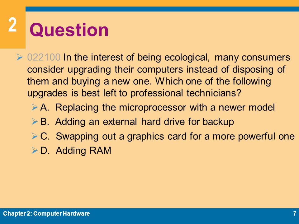 2 Question  In the interest of being ecological, many consumers consider upgrading their computers instead of disposing of them and buying a new one.