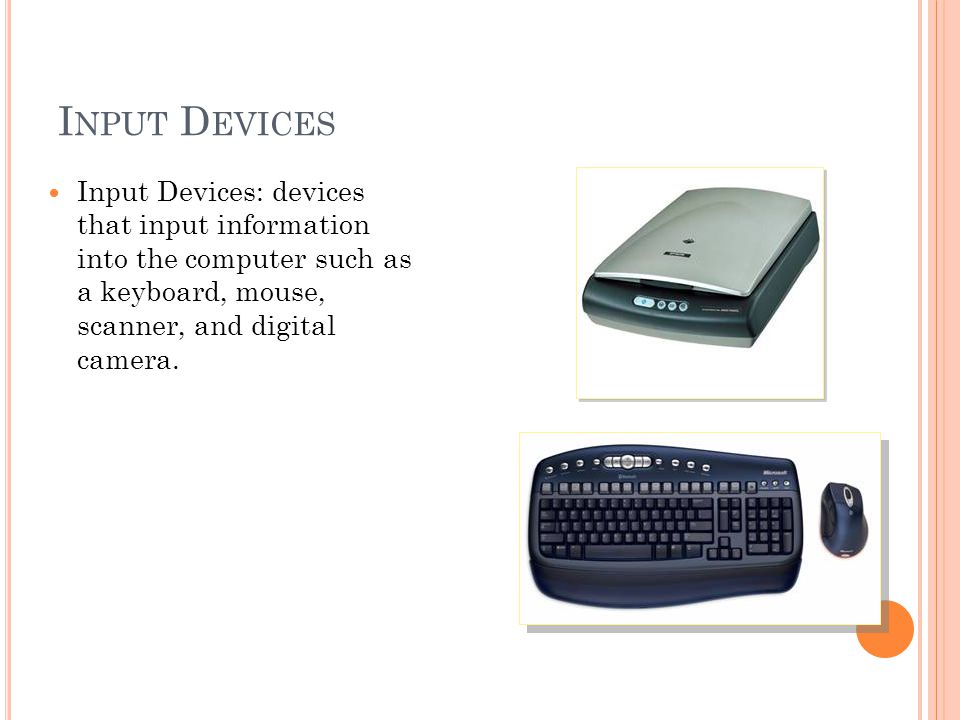 I NPUT D EVICES Input Devices: devices that input information into the  computer such as a keyboard, mouse, scanner, and digital camera. - ppt  download