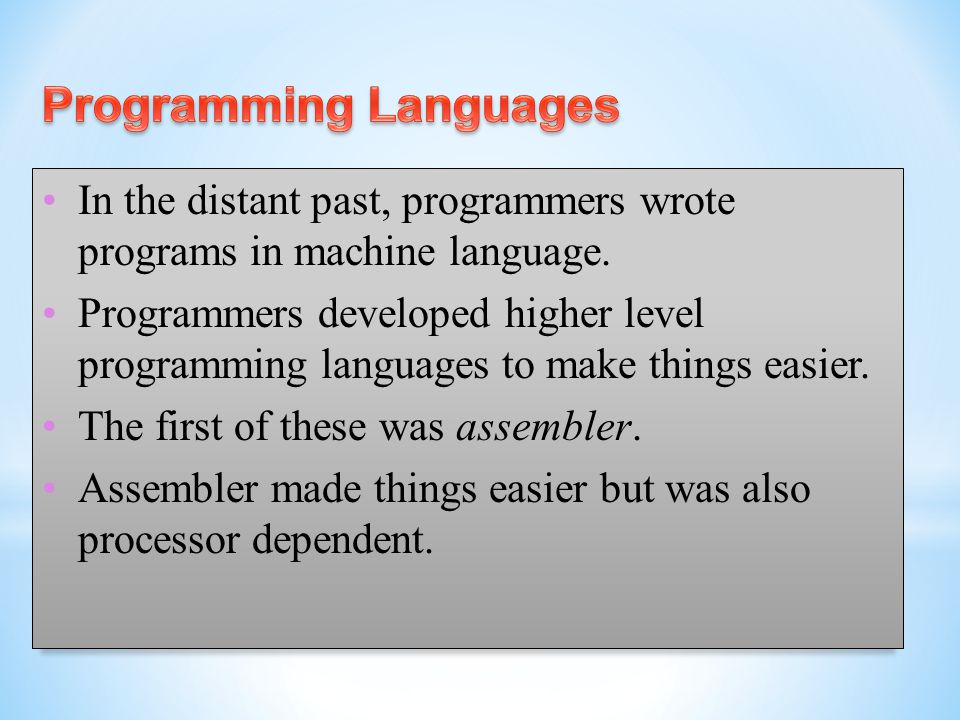 In the distant past, programmers wrote programs in machine language.