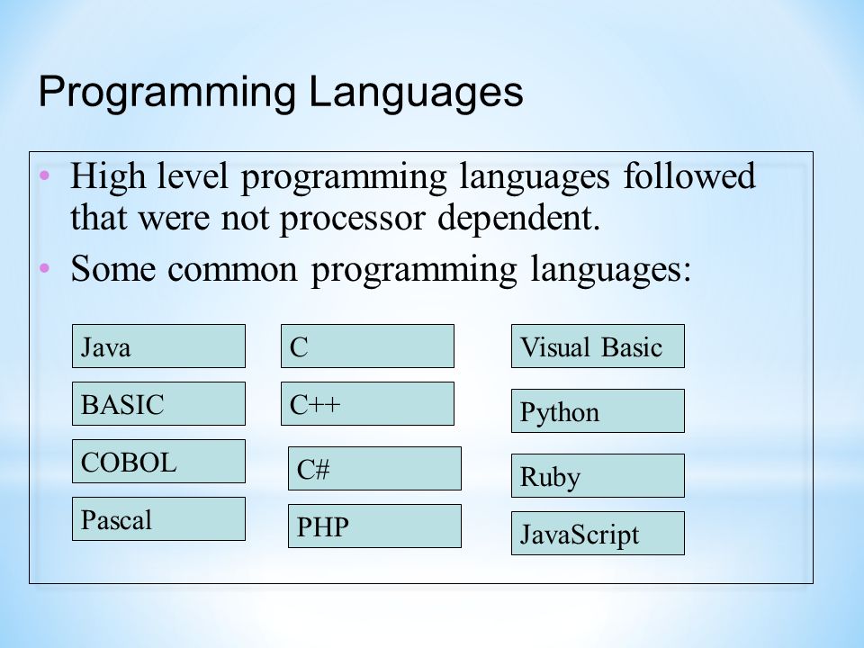 Programming Languages High level programming languages followed that were not processor dependent.