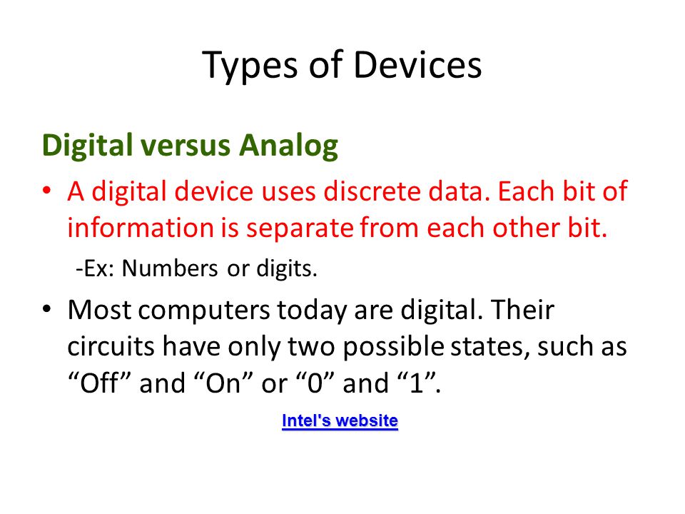 Types of Devices Digital versus Analog A digital device uses discrete data.