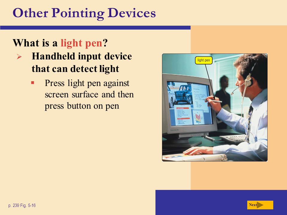 Other Pointing Devices What is a light pen. p. 239 Fig.