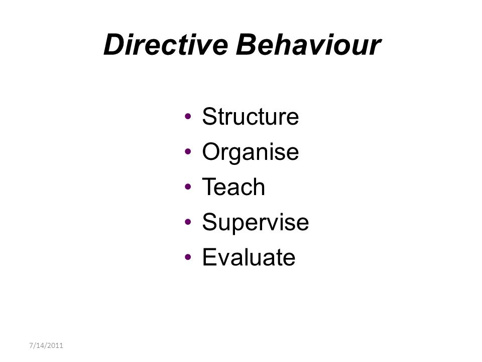Structure Organise Teach Supervise Evaluate Directive Behaviour 7/14/2011