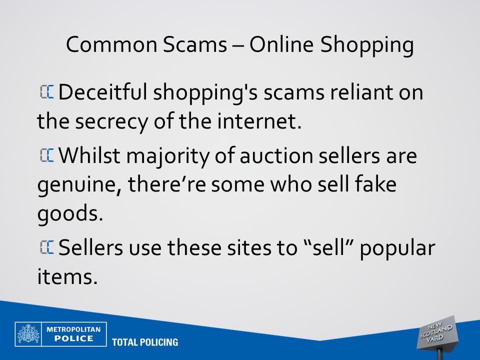 Common Scams – Online Shopping Deceitful shopping s scams reliant on the secrecy of the internet.