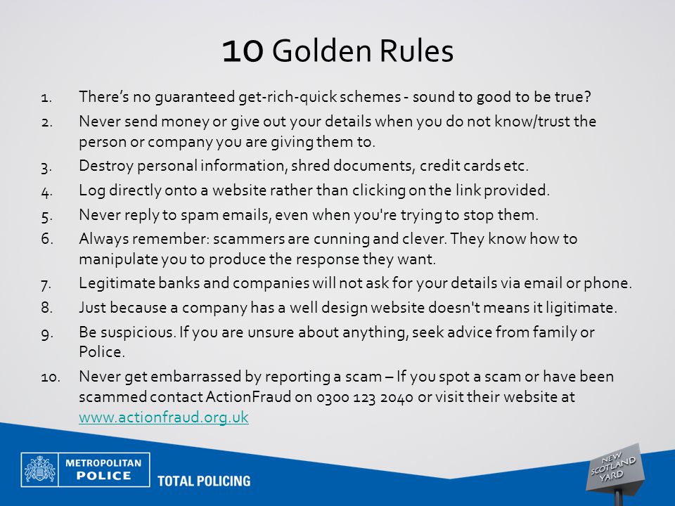 10 Golden Rules 1.There’s no guaranteed get-rich-quick schemes - sound to good to be true.