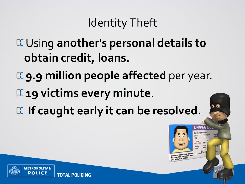 Identity Theft Using another s personal details to obtain credit, loans.