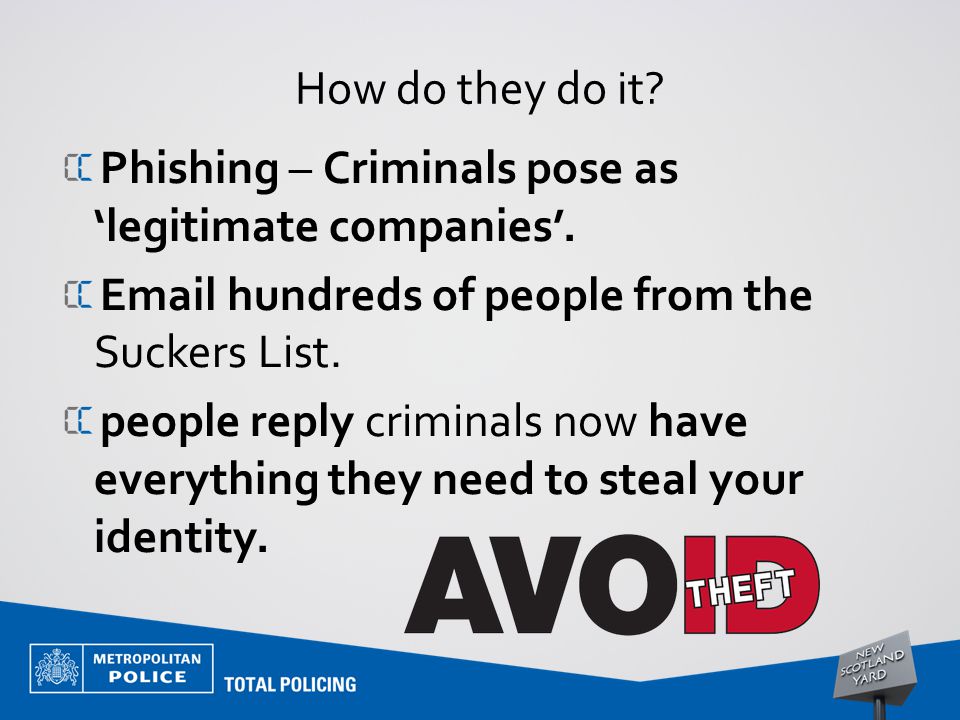 How do they do it. Phishing – Criminals pose as ‘legitimate companies’.