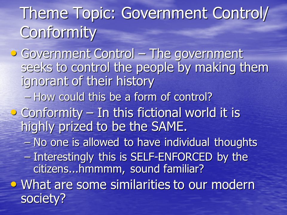 Theme Topic: Government Control/ Conformity Government Control – The government seeks to control the people by making them ignorant of their history Government Control – The government seeks to control the people by making them ignorant of their history –How could this be a form of control.