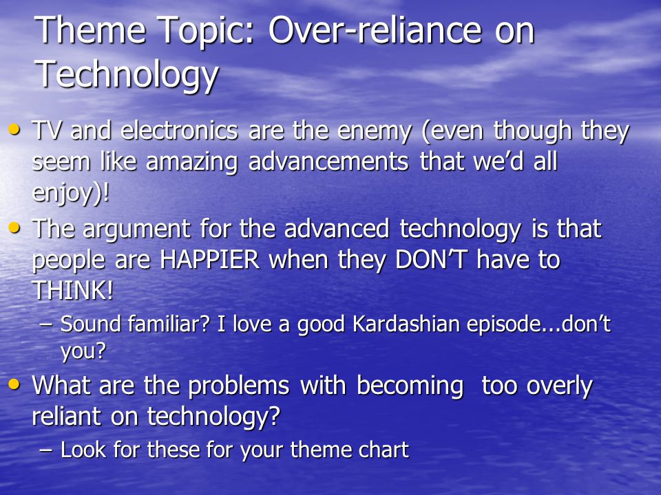 Theme Topic: Over-reliance on Technology TV and electronics are the enemy (even though they seem like amazing advancements that we’d all enjoy).
