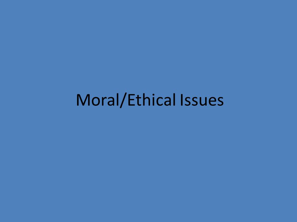 Moral/Ethical Issues