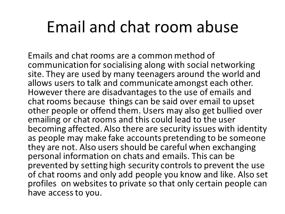 and chat room abuse  s and chat rooms are a common method of communication for socialising along with social networking site.
