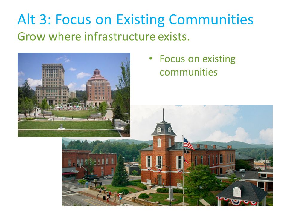 Alt 3: Focus on Existing Communities Grow where infrastructure exists.