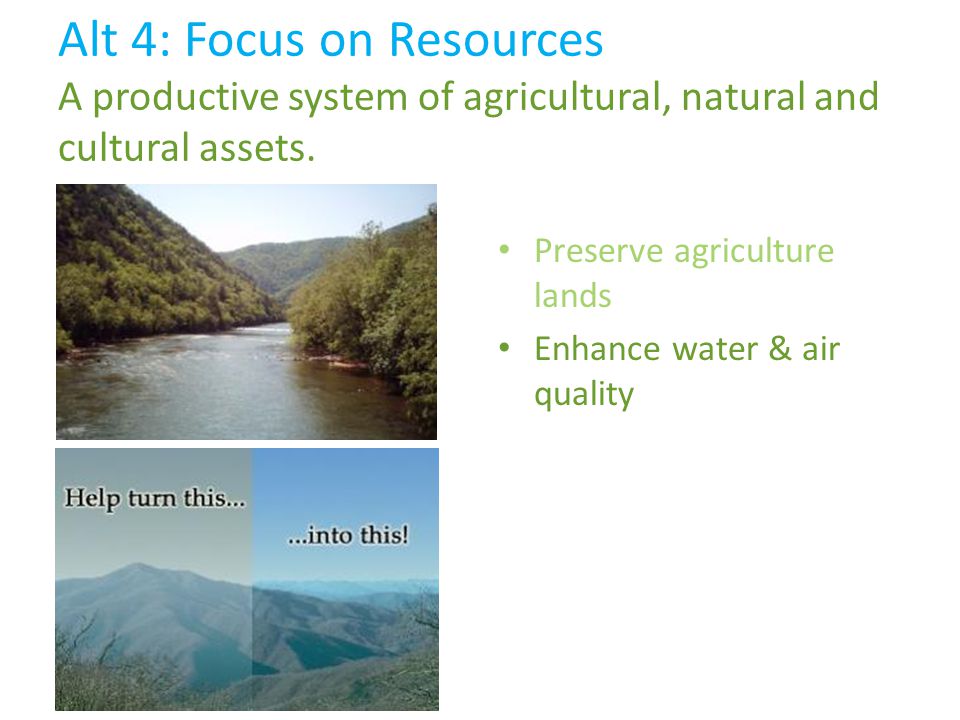 Enhance water & air quality Alt 4: Focus on Resources A productive system of agricultural, natural and cultural assets.