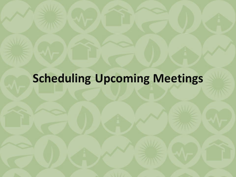 Scheduling Upcoming Meetings