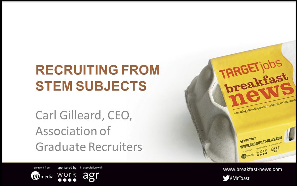 RECRUITING FROM STEM SUBJECTS Carl Gilleard, CEO, Association of Graduate Recruiters