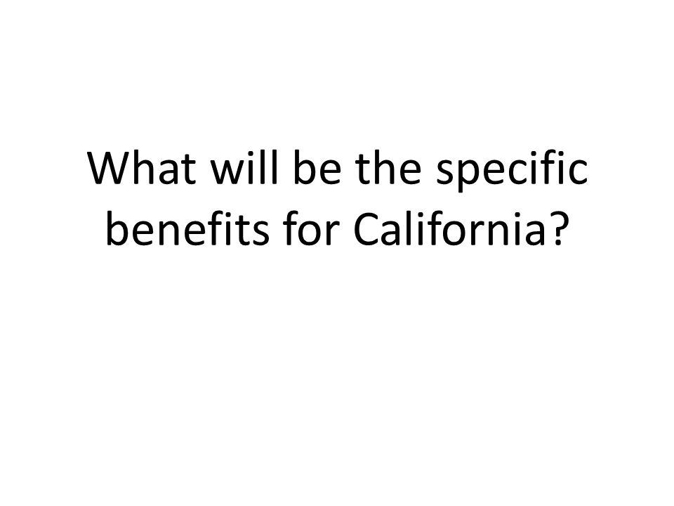What will be the specific benefits for California