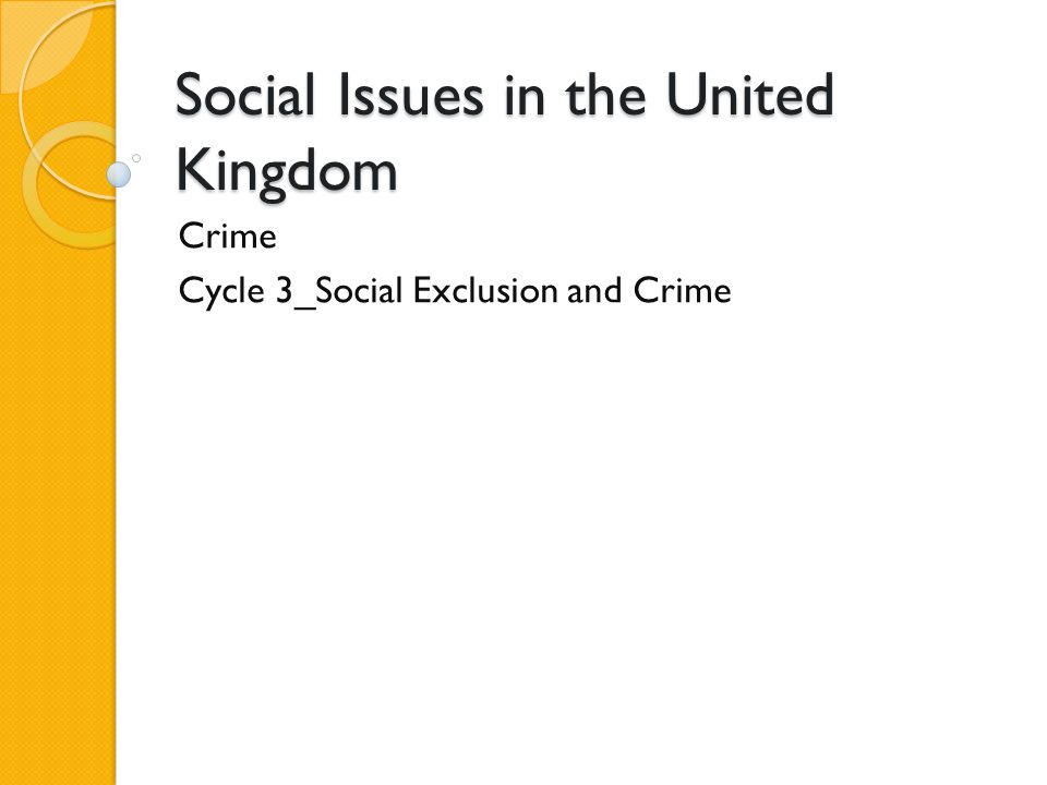 Social Issues in the United Kingdom Crime Cycle 3_Social Exclusion and Crime