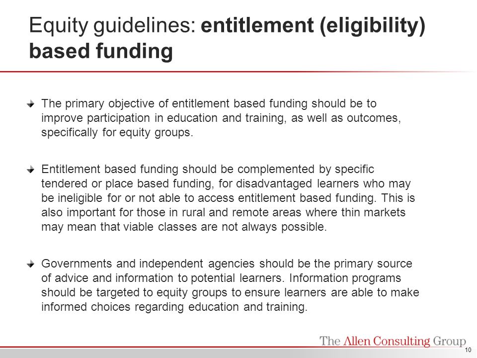 Equity guidelines: entitlement (eligibility) based funding The primary objective of entitlement based funding should be to improve participation in education and training, as well as outcomes, specifically for equity groups.