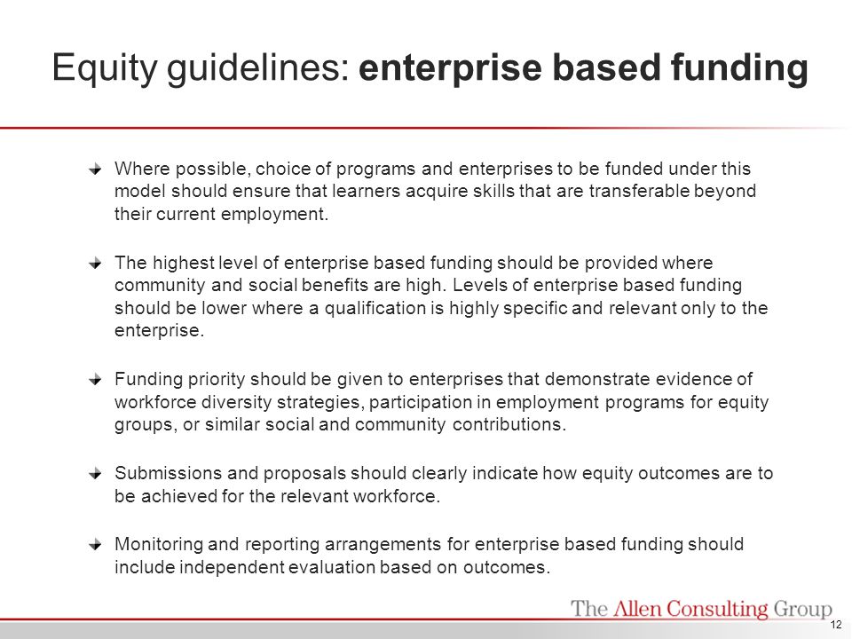 Equity guidelines: enterprise based funding Where possible, choice of programs and enterprises to be funded under this model should ensure that learners acquire skills that are transferable beyond their current employment.