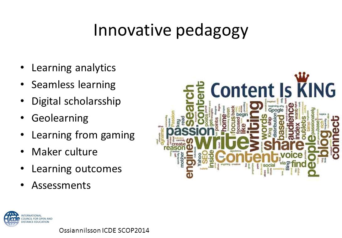 Innovative pedagogy Learning analytics Seamless learning Digital scholarsship Geolearning Learning from gaming Maker culture Learning outcomes Assessments Ossiannilsson ICDE SCOP2014