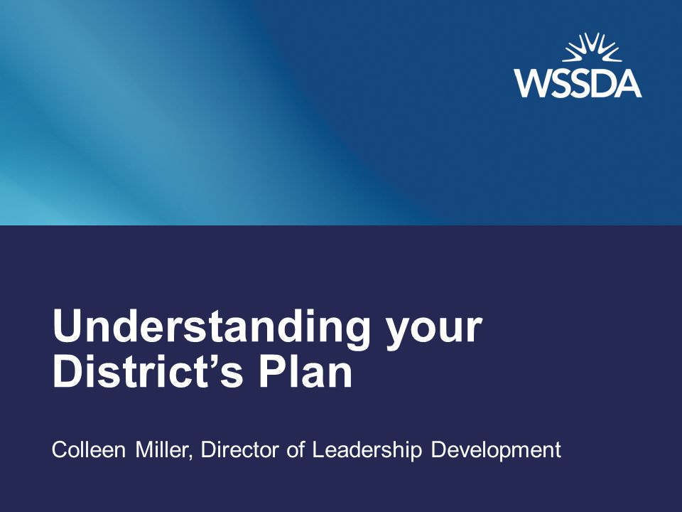 Understanding your District’s Plan Colleen Miller, Director of Leadership Development