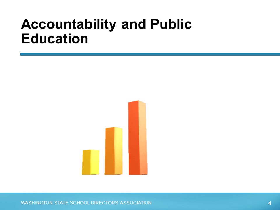 4 WASHINGTON STATE SCHOOL DIRECTORS’ ASSOCIATION Accountability and Public Education