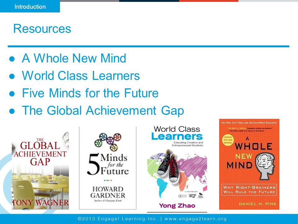 Resources Introduction ●A Whole New Mind ●World Class Learners ●Five Minds for the Future ●The Global Achievement Gap