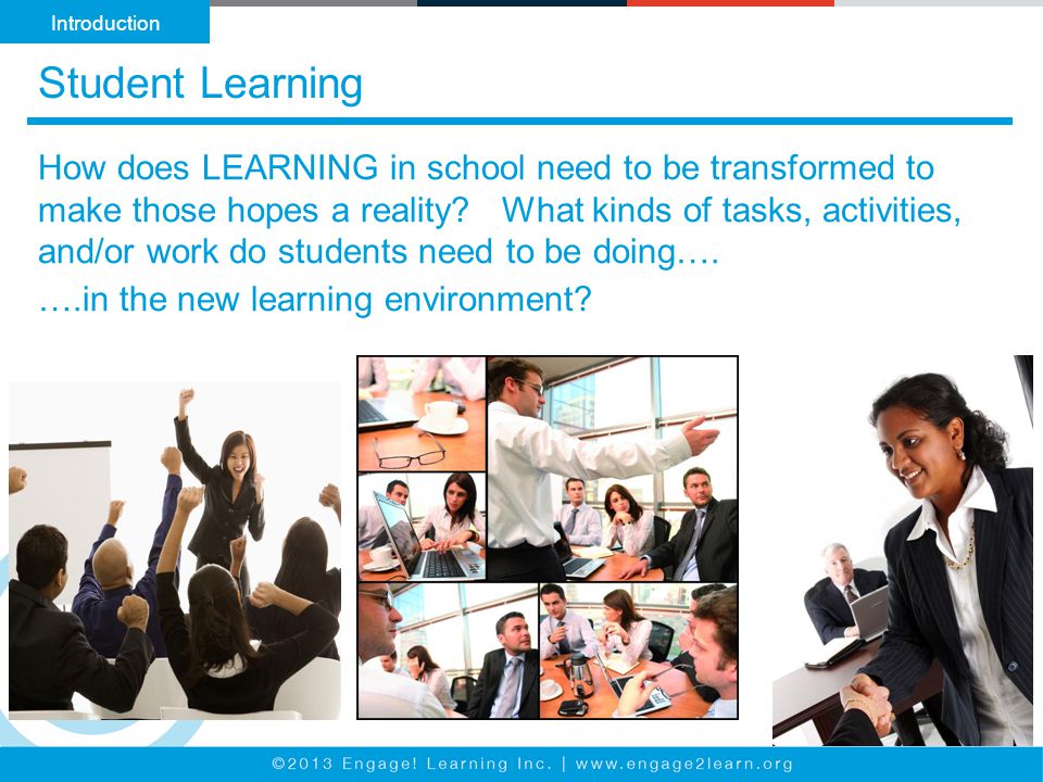 Student Learning How does LEARNING in school need to be transformed to make those hopes a reality.
