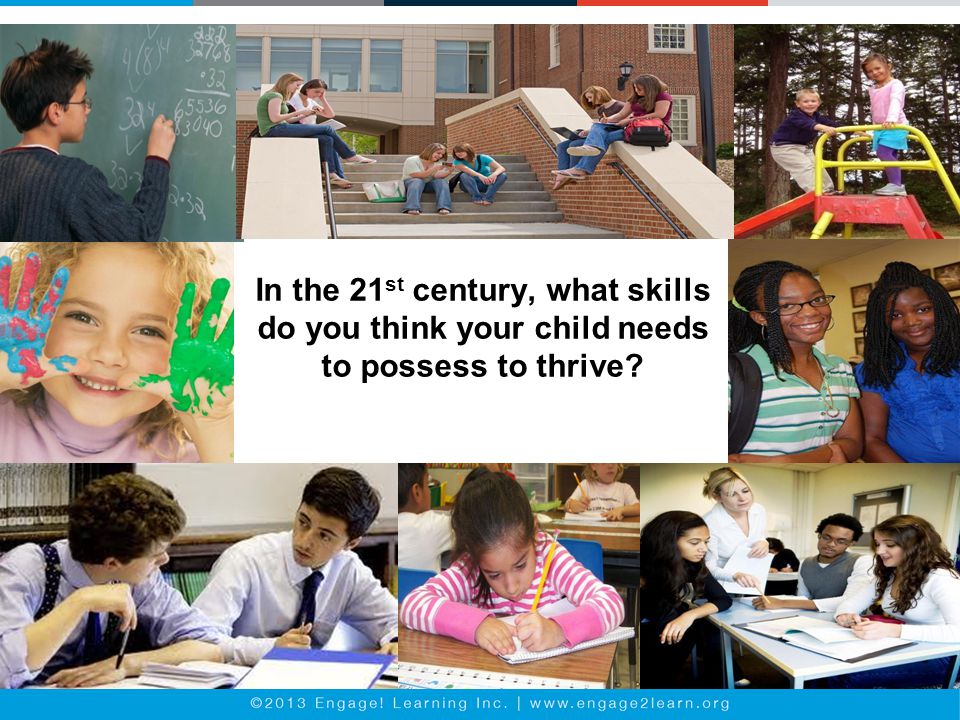 In the 21 st century, what skills do you think your child needs to possess to thrive